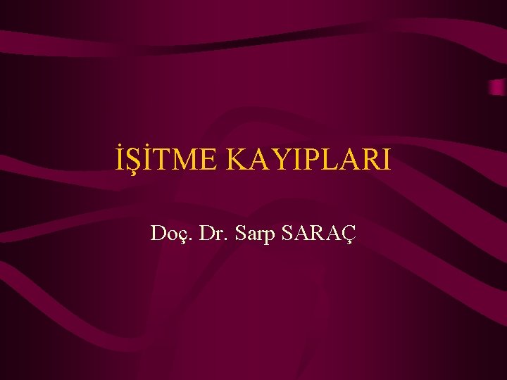 İŞİTME KAYIPLARI Doç. Dr. Sarp SARAÇ 