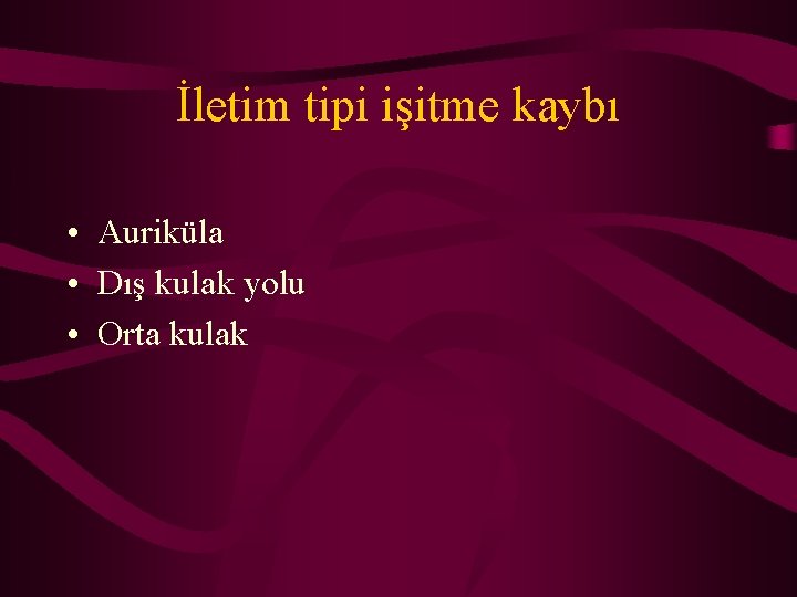 İletim tipi işitme kaybı • Auriküla • Dış kulak yolu • Orta kulak 