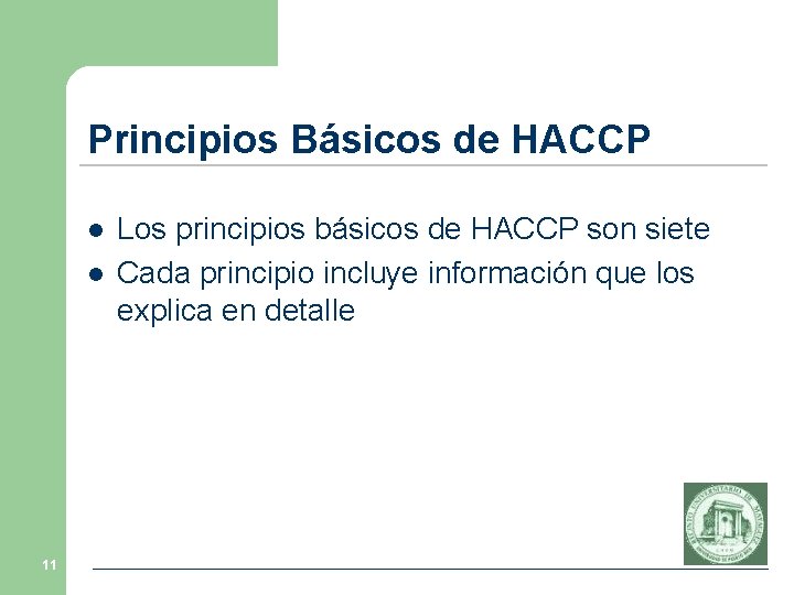 Principios Básicos de HACCP l l 11 Los principios básicos de HACCP son siete