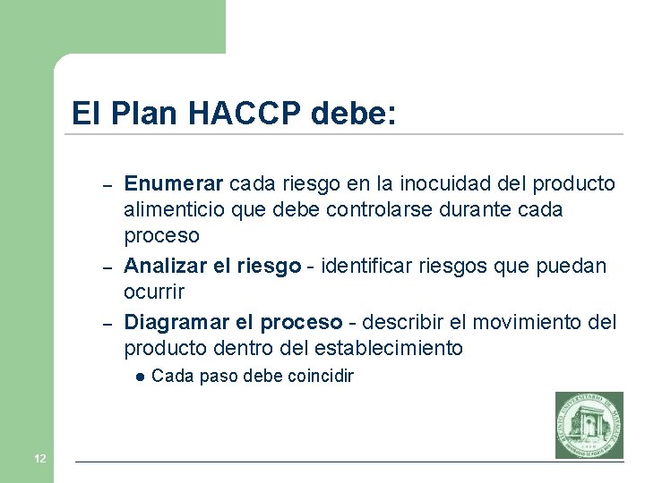 El Plan HACCP debe: – – – Enumerar cada riesgo en la inocuidad del