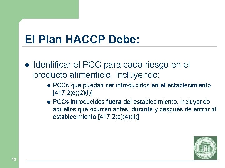 El Plan HACCP Debe: l Identificar el PCC para cada riesgo en el producto