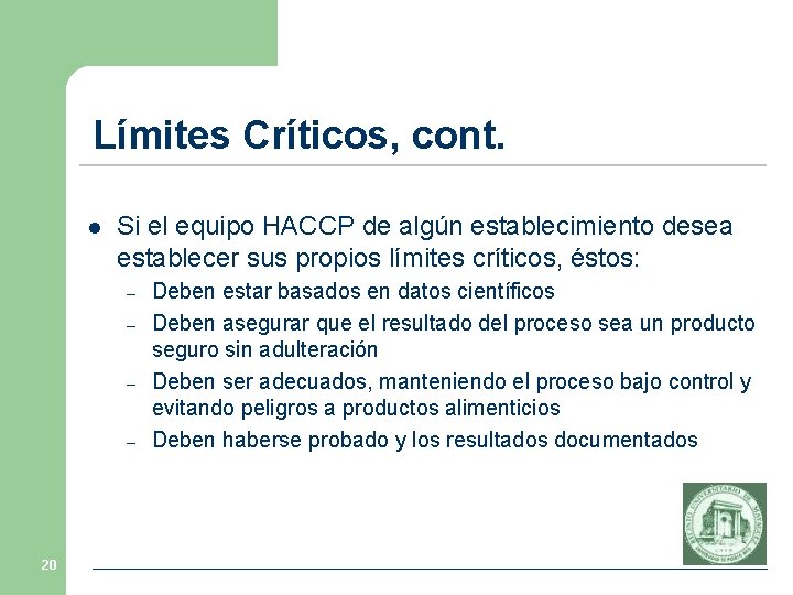 Límites Críticos, cont. l Si el equipo HACCP de algún establecimiento desea establecer sus