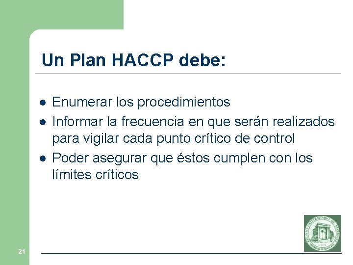 Un Plan HACCP debe: l l l 21 Enumerar los procedimientos Informar la frecuencia