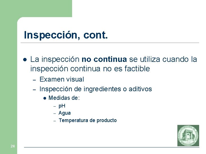 Inspección, cont. l La inspección no continua se utiliza cuando la inspección continua no