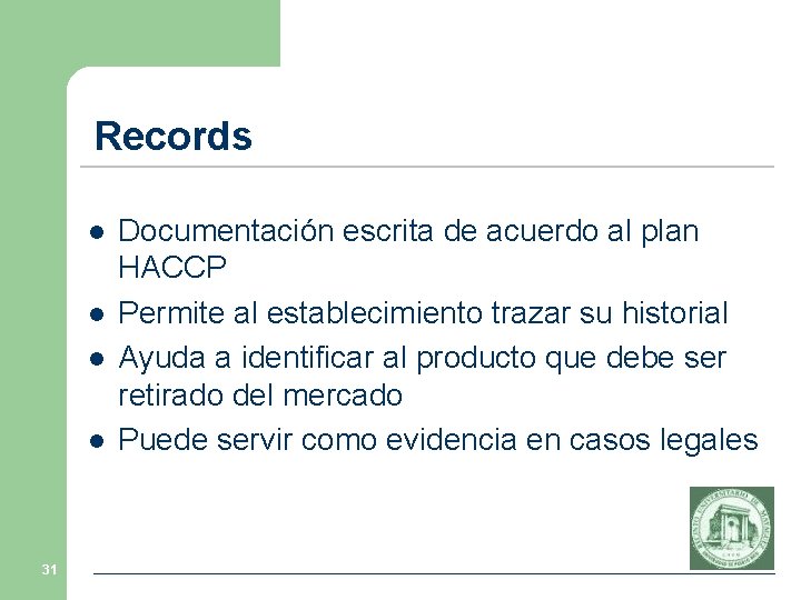 Records l l 31 Documentación escrita de acuerdo al plan HACCP Permite al establecimiento