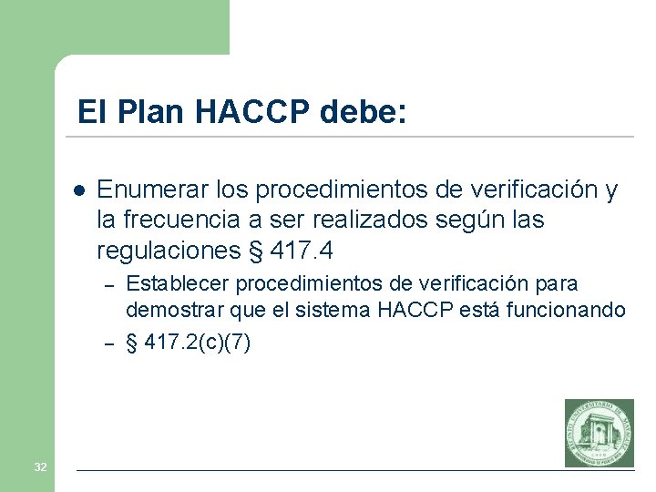 El Plan HACCP debe: l Enumerar los procedimientos de verificación y la frecuencia a