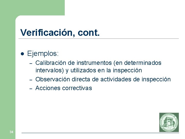 Verificación, cont. l Ejemplos: – – – 34 Calibración de instrumentos (en determinados intervalos)