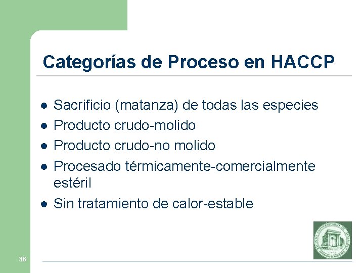 Categorías de Proceso en HACCP l l l 36 Sacrificio (matanza) de todas las