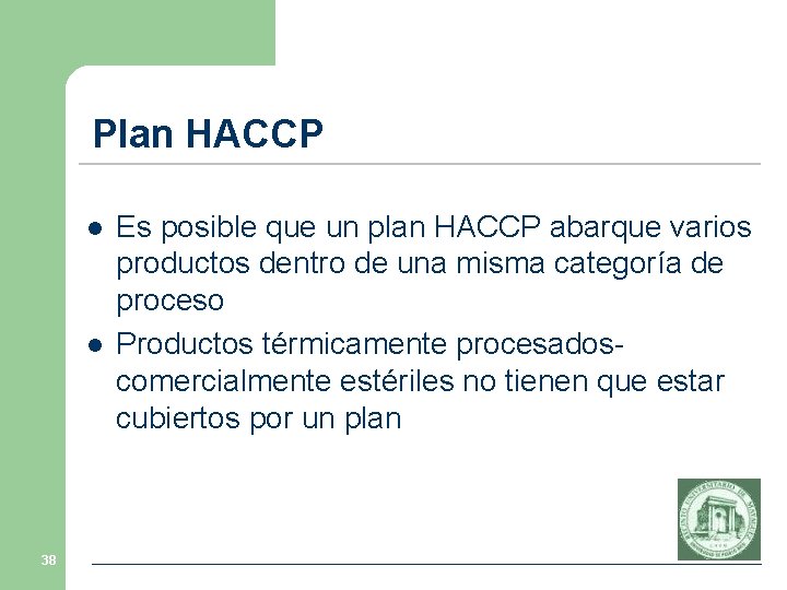 Plan HACCP l l 38 Es posible que un plan HACCP abarque varios productos