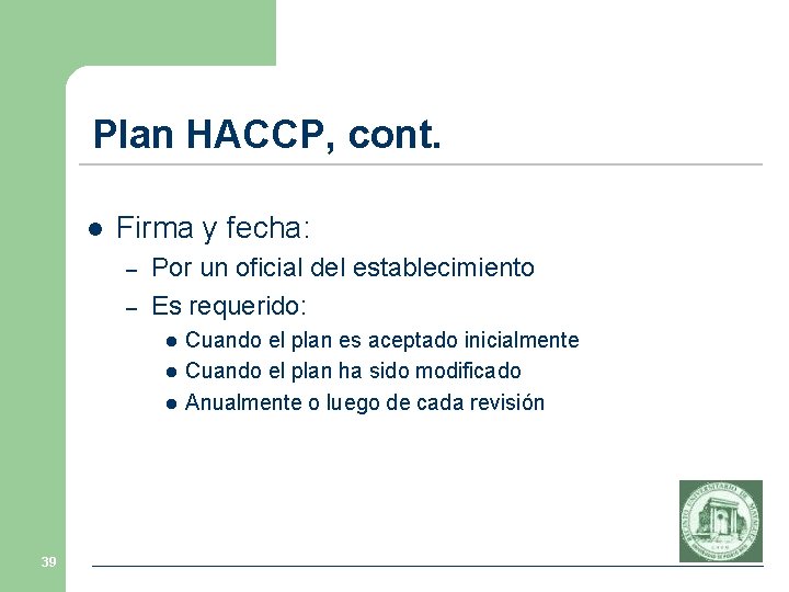 Plan HACCP, cont. l Firma y fecha: – – Por un oficial del establecimiento