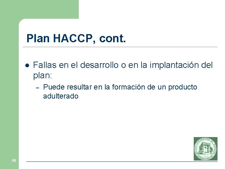 Plan HACCP, cont. l Fallas en el desarrollo o en la implantación del plan: