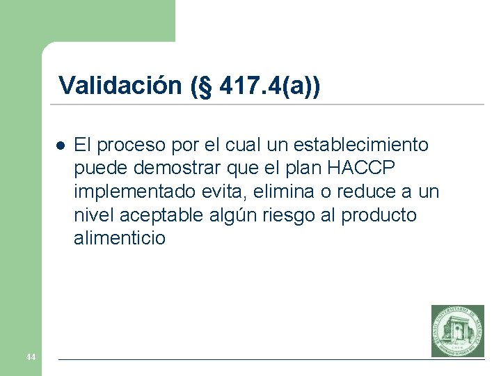 Validación (§ 417. 4(a)) l 44 El proceso por el cual un establecimiento puede