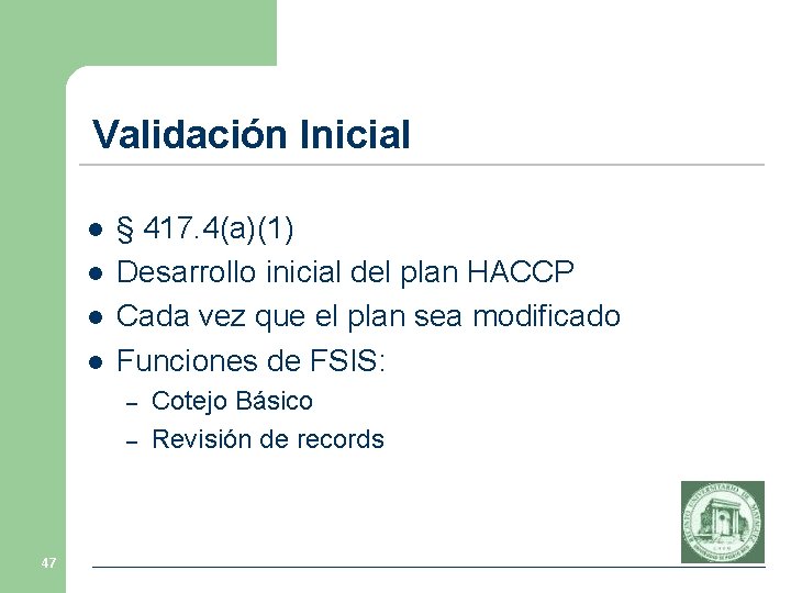 Validación Inicial l l § 417. 4(a)(1) Desarrollo inicial del plan HACCP Cada vez