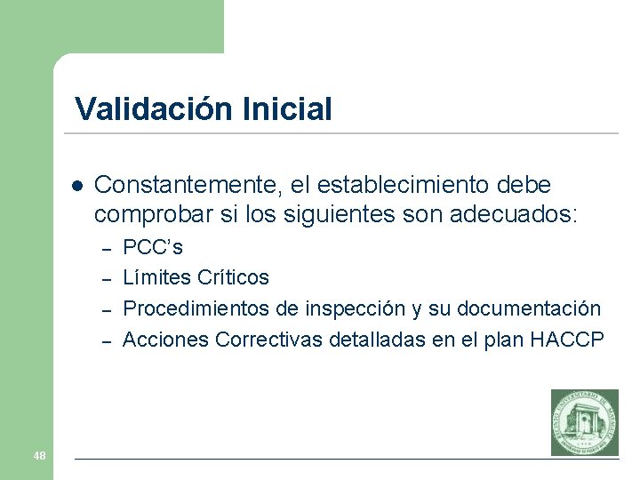 Validación Inicial l Constantemente, el establecimiento debe comprobar si los siguientes son adecuados: –