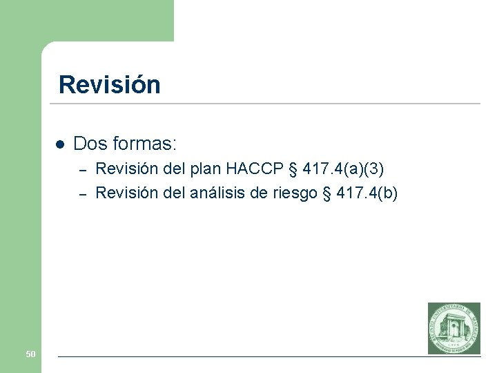 Revisión l Dos formas: – – 50 Revisión del plan HACCP § 417. 4(a)(3)