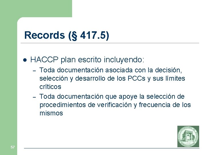 Records (§ 417. 5) l HACCP plan escrito incluyendo: – – 57 Toda documentación