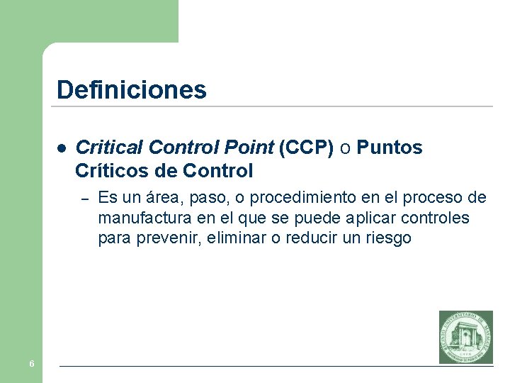 Definiciones l Critical Control Point (CCP) o Puntos Críticos de Control – 6 Es