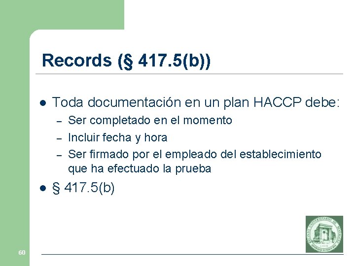 Records (§ 417. 5(b)) l Toda documentación en un plan HACCP debe: – –