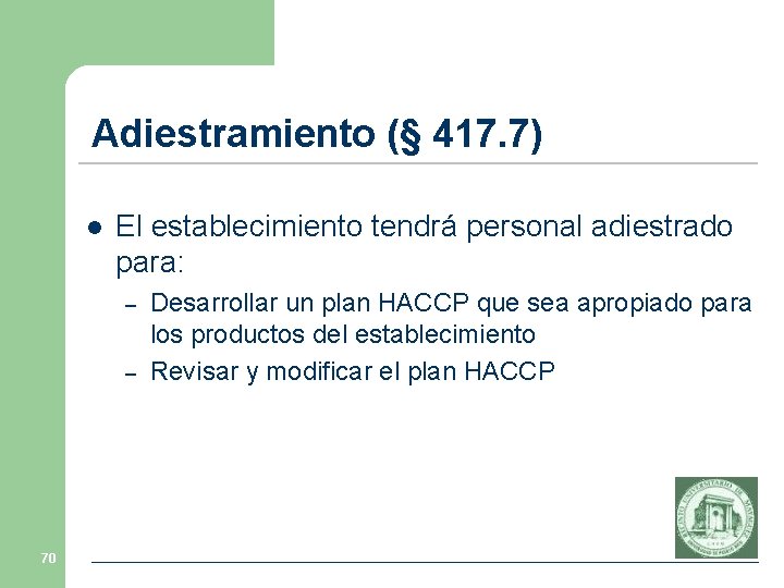 Adiestramiento (§ 417. 7) l El establecimiento tendrá personal adiestrado para: – – 70