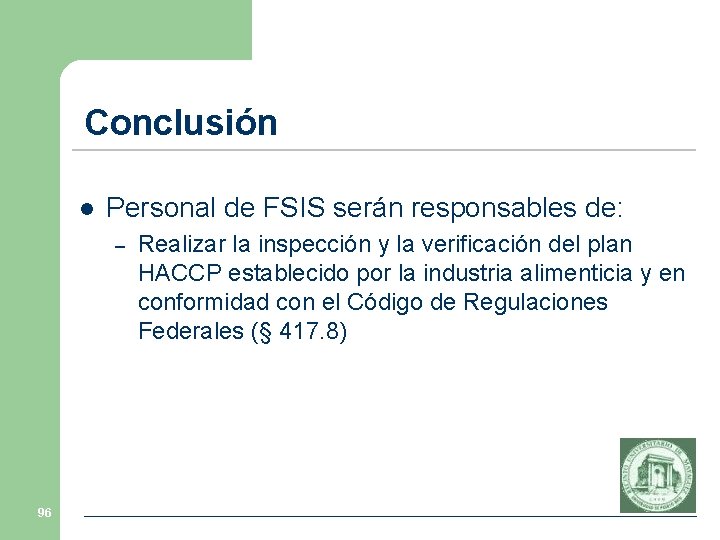 Conclusión l Personal de FSIS serán responsables de: – 96 Realizar la inspección y