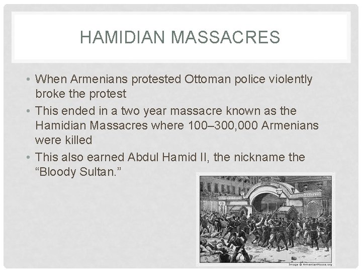 HAMIDIAN MASSACRES • When Armenians protested Ottoman police violently broke the protest • This