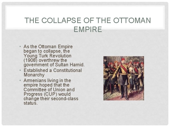 THE COLLAPSE OF THE OTTOMAN EMPIRE • As the Ottoman Empire began to collapse,