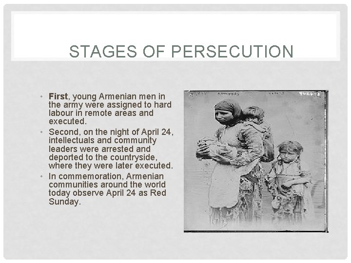 STAGES OF PERSECUTION • First, young Armenian men in the army were assigned to