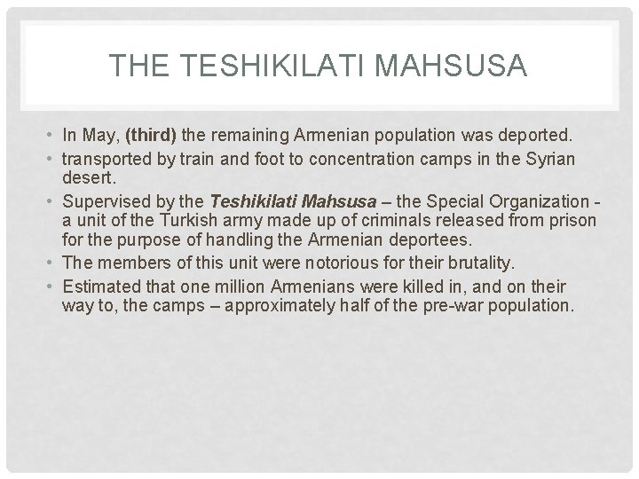 THE TESHIKILATI MAHSUSA • In May, (third) the remaining Armenian population was deported. •