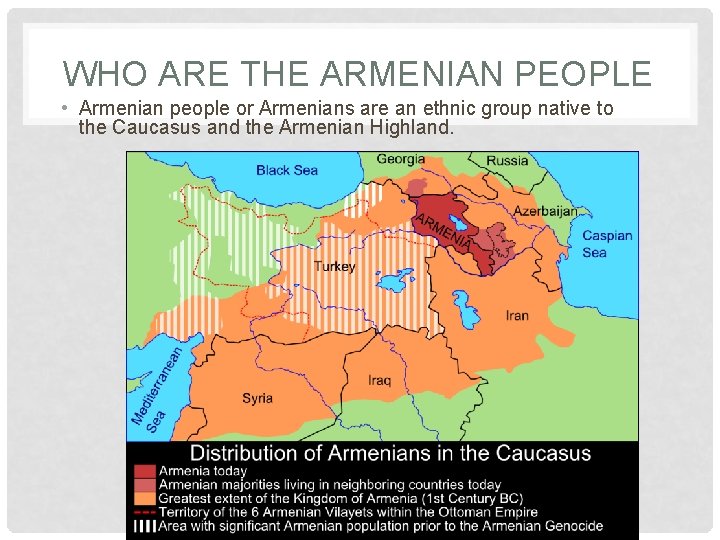 WHO ARE THE ARMENIAN PEOPLE • Armenian people or Armenians are an ethnic group