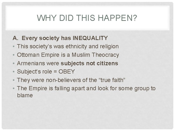 WHY DID THIS HAPPEN? A. Every society has INEQUALITY • This society’s was ethnicity