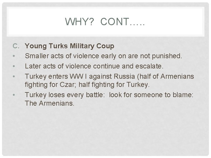 WHY? CONT…. . C. • • Young Turks Military Coup Smaller acts of violence