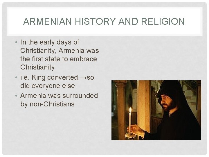 ARMENIAN HISTORY AND RELIGION • In the early days of Christianity, Armenia was the