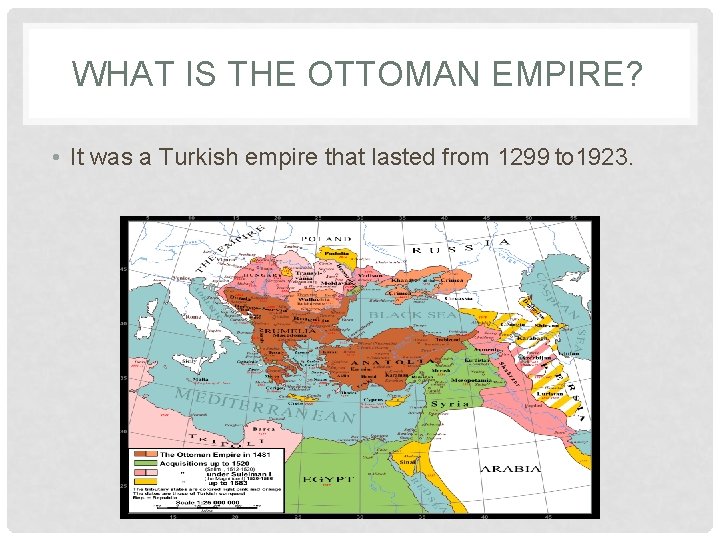 WHAT IS THE OTTOMAN EMPIRE? • It was a Turkish empire that lasted from