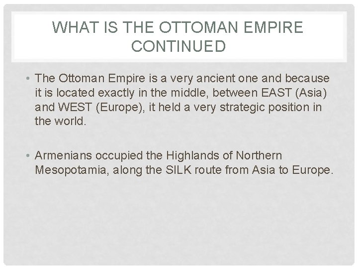 WHAT IS THE OTTOMAN EMPIRE CONTINUED • The Ottoman Empire is a very ancient