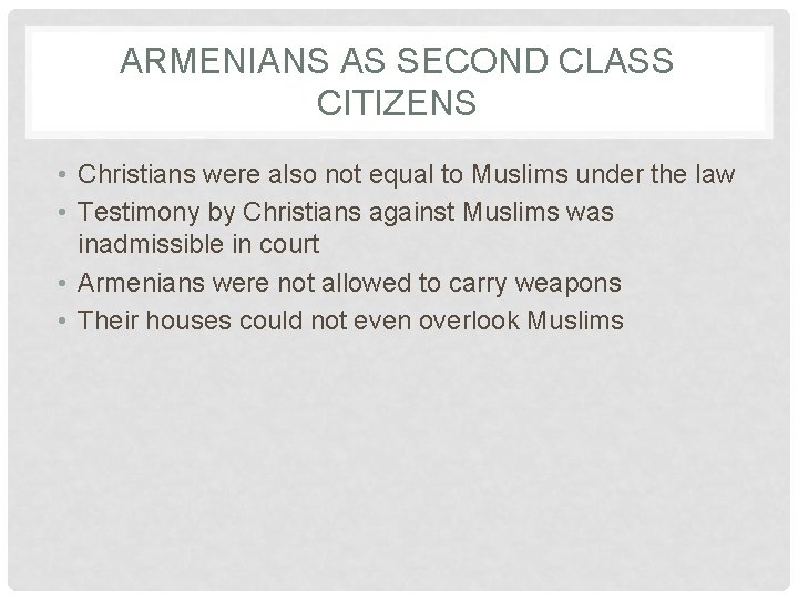 ARMENIANS AS SECOND CLASS CITIZENS • Christians were also not equal to Muslims under