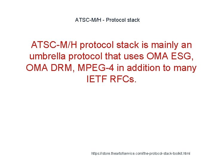 ATSC-M/H - Protocol stack 1 ATSC-M/H protocol stack is mainly an umbrella protocol that