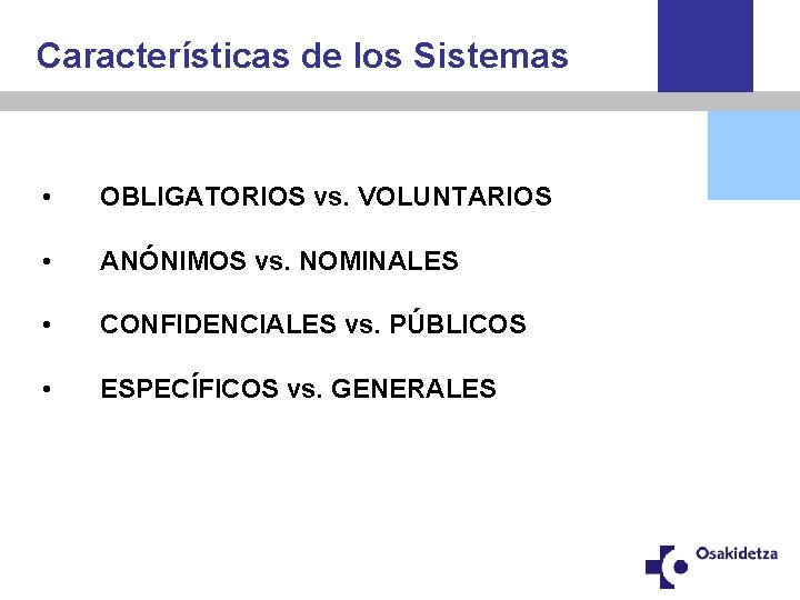 Características de los Sistemas • OBLIGATORIOS vs. VOLUNTARIOS • ANÓNIMOS vs. NOMINALES • CONFIDENCIALES