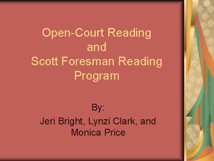 Open-Court Reading and Scott Foresman Reading Program By: Jeri Bright, Lynzi Clark, and Monica