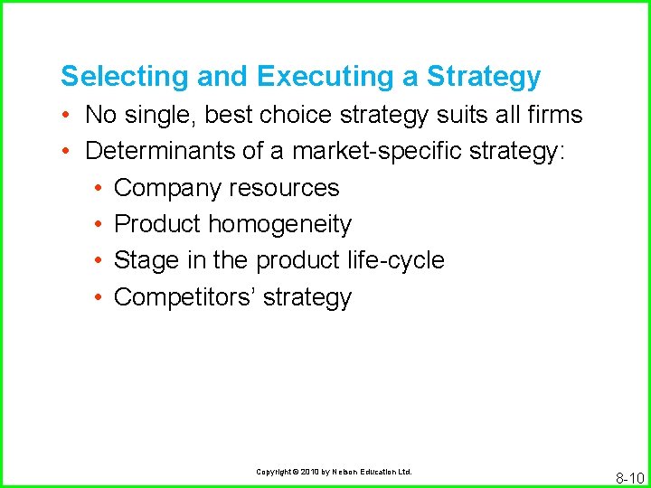 Selecting and Executing a Strategy • No single, best choice strategy suits all firms