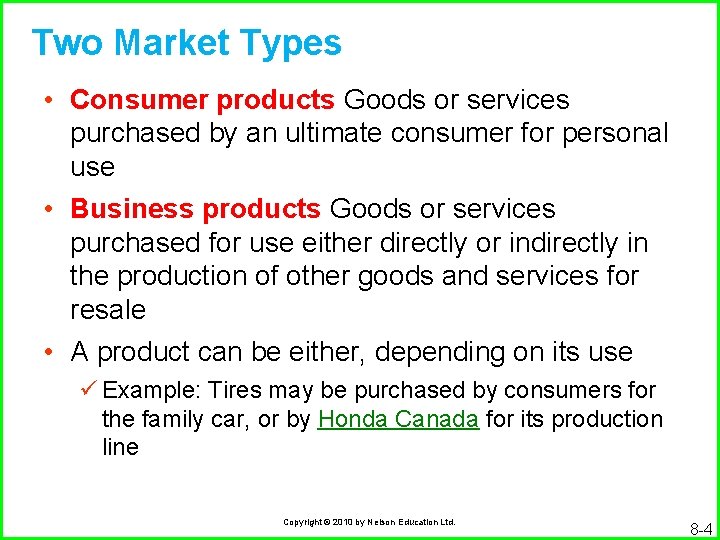 Two Market Types • Consumer products Goods or services purchased by an ultimate consumer