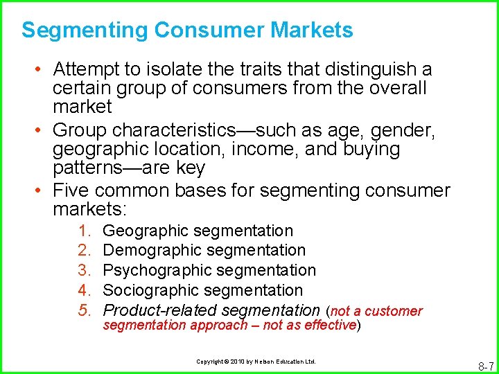 Segmenting Consumer Markets • Attempt to isolate the traits that distinguish a certain group