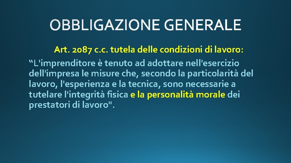 Art. 2087 c. c. tutela delle condizioni di lavoro: “L'imprenditore è tenuto ad adottare