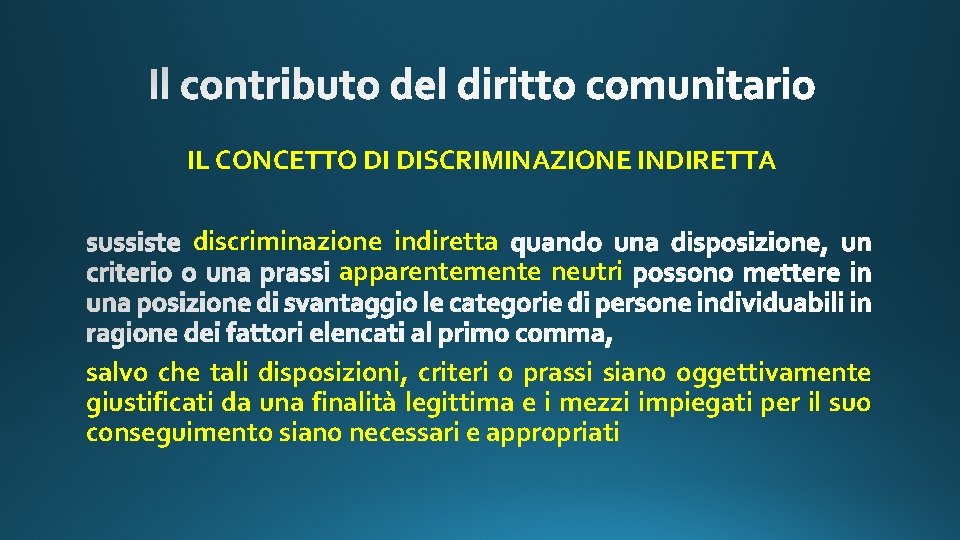 IL CONCETTO DI DISCRIMINAZIONE INDIRETTA discriminazione indiretta apparentemente neutri salvo che tali disposizioni, criteri