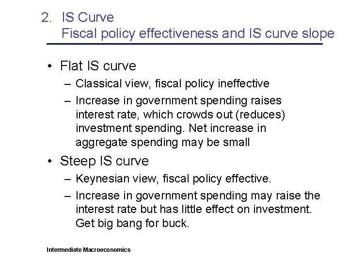 2. IS Curve Fiscal policy effectiveness and IS curve slope • Flat IS curve