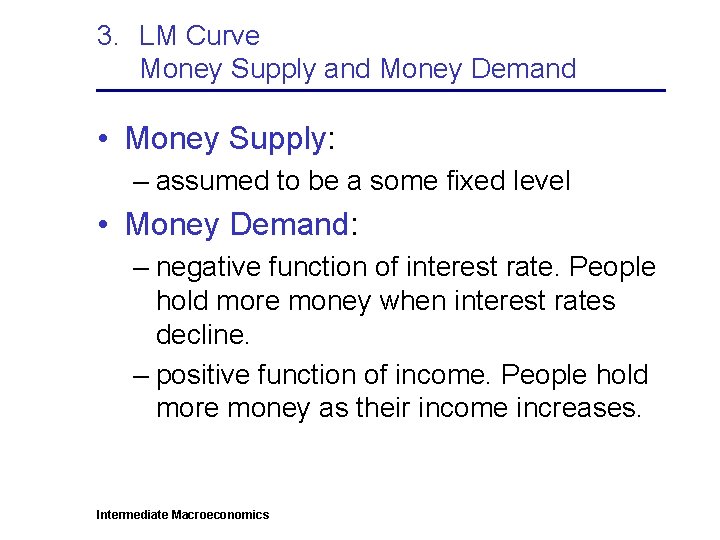 3. LM Curve Money Supply and Money Demand • Money Supply: – assumed to