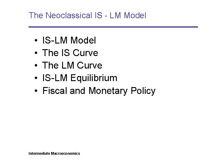 The Neoclassical IS - LM Model • • • IS-LM Model The IS Curve