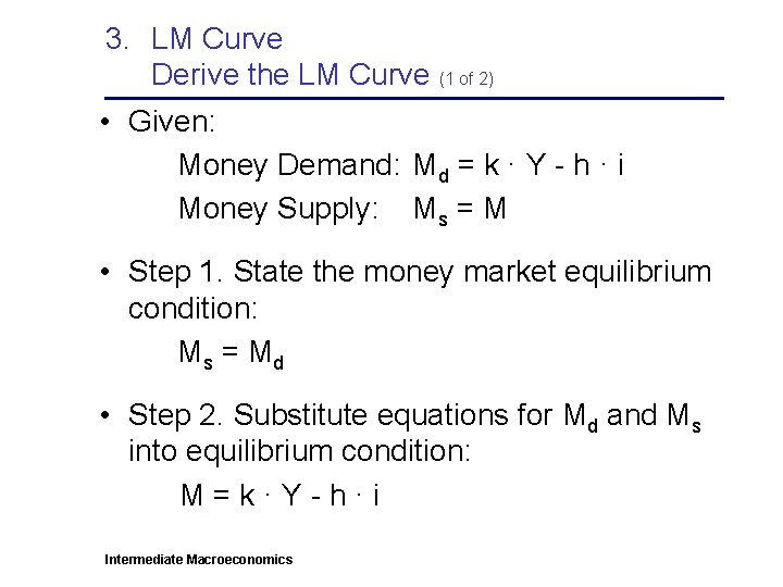 3. LM Curve Derive the LM Curve (1 of 2) • Given: Money Demand: