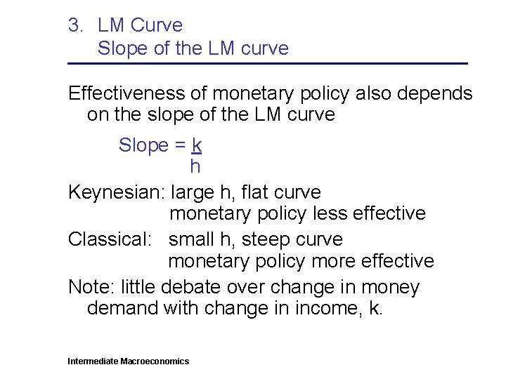 3. LM Curve Slope of the LM curve Effectiveness of monetary policy also depends