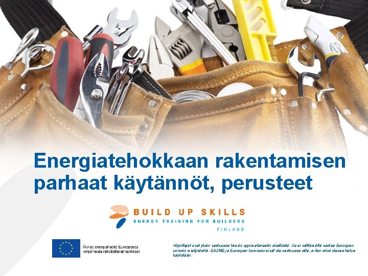 Energiatehokkaan rakentamisen parhaat käytännöt, perusteet Kirjoittajat ovat yksin vastuussa tämän oppimateriaalin sisällöstä. Se ei