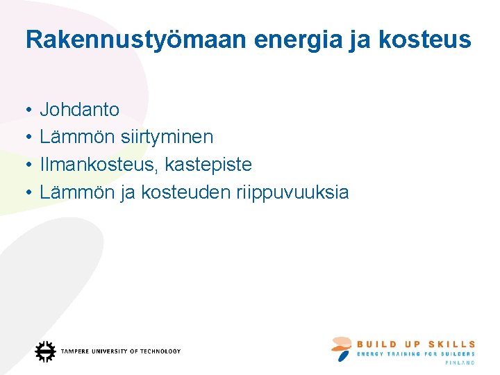 Rakennustyömaan energia ja kosteus • • Johdanto Lämmön siirtyminen Ilmankosteus, kastepiste Lämmön ja kosteuden